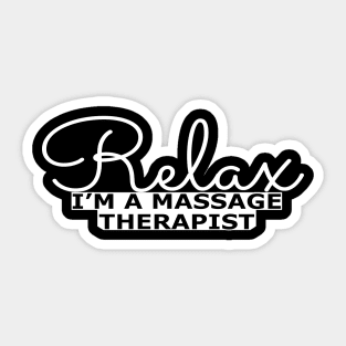 Massage Therapist - Relax I'm a massage therapist Sticker